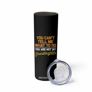 You Can't Tell Me What To Do You're Not My Granddaughter Skinny Tumbler Funny Grandpa TS10 Print Your Wear
