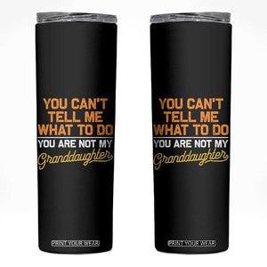 You Can't Tell Me What To Do You're Not My Granddaughter Skinny Tumbler Funny Grandpa TS10 Black Print Your Wear