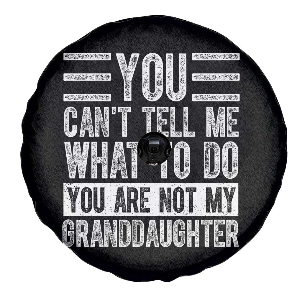 You Can't Tell Me What To Do You're Not My Granddaughter Spare Tire Cover Funny Grandpa Fathers Day TS10 Print Your Wear