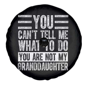 You Can't Tell Me What To Do You're Not My Granddaughter Spare Tire Cover Funny Grandpa Fathers Day TS10 Print Your Wear