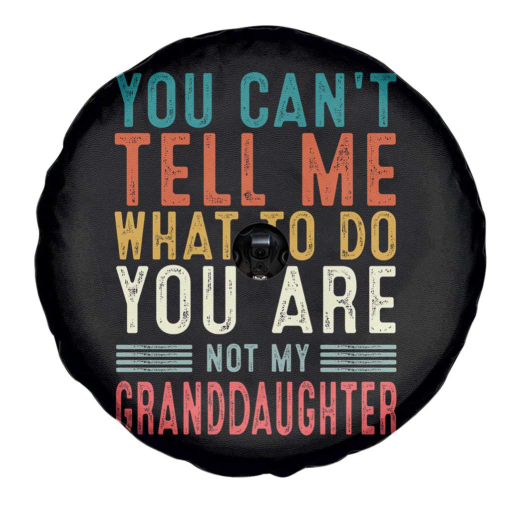 You Can't Tell Me What To Do You're Not My Granddaughter Spare Tire Cover Funny Grandpa Grandfather Retro TS10 Print Your Wear