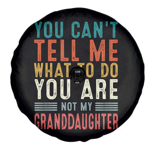 You Can't Tell Me What To Do You're Not My Granddaughter Spare Tire Cover Funny Grandpa Grandfather Retro TS10 Print Your Wear