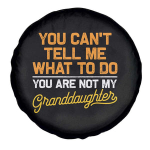 You Can't Tell Me What To Do You're Not My Granddaughter Spare Tire Cover Funny Grandpa TS10 Print Your Wear