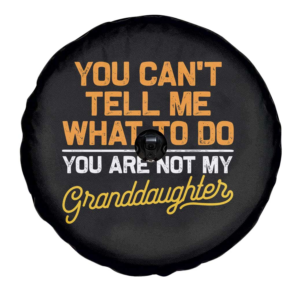 You Can't Tell Me What To Do You're Not My Granddaughter Spare Tire Cover Funny Grandpa TS10 Print Your Wear