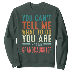 You Can't Tell Me What To Do You're Not My Granddaughter Sweatshirt Funny Grandpa Grandfather Retro TS10 Dark Forest Green Print Your Wear