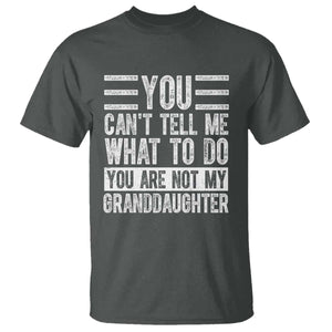 You Can't Tell Me What To Do You're Not My Granddaughter T Shirt Funny Grandpa Fathers Day TS10 Dark Heather Print Your Wear