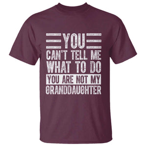 You Can't Tell Me What To Do You're Not My Granddaughter T Shirt Funny Grandpa Fathers Day TS10 Maroon Print Your Wear