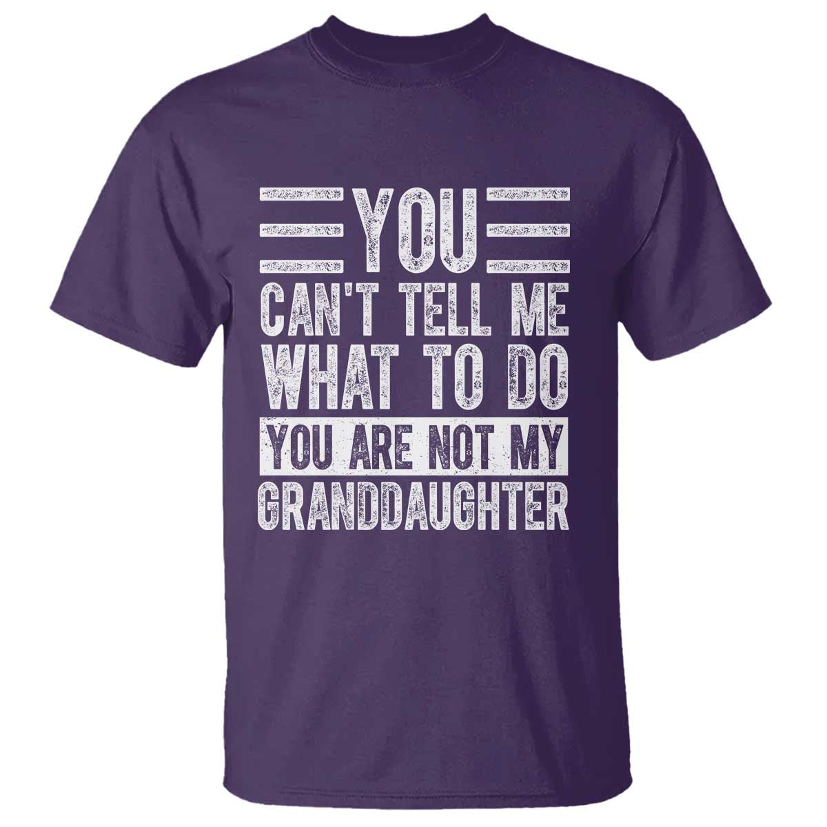 You Can't Tell Me What To Do You're Not My Granddaughter T Shirt Funny Grandpa Fathers Day TS10 Purple Print Your Wear