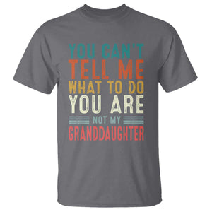 You Can't Tell Me What To Do You're Not My Granddaughter T Shirt Funny Grandpa Grandfather Retro TS10 Charcoal Print Your Wear
