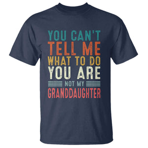You Can't Tell Me What To Do You're Not My Granddaughter T Shirt Funny Grandpa Grandfather Retro TS10 Navy Print Your Wear