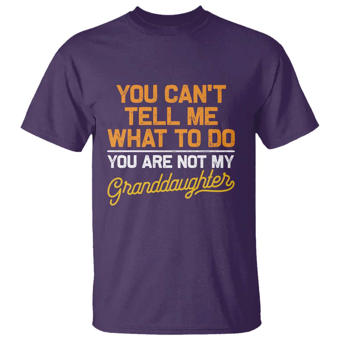 You Can't Tell Me What To Do You're Not My Granddaughter T Shirt Funny Grandpa TS10 Purple Print Your Wear
