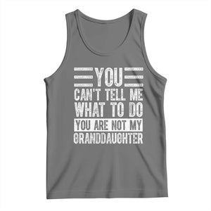 You Can't Tell Me What To Do You're Not My Granddaughter Tank Top Funny Grandpa Fathers Day TS10 Black Heather Print Your Wear