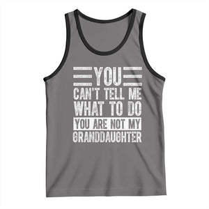 You Can't Tell Me What To Do You're Not My Granddaughter Tank Top Funny Grandpa Fathers Day TS10 Deep Heather Black Print Your Wear