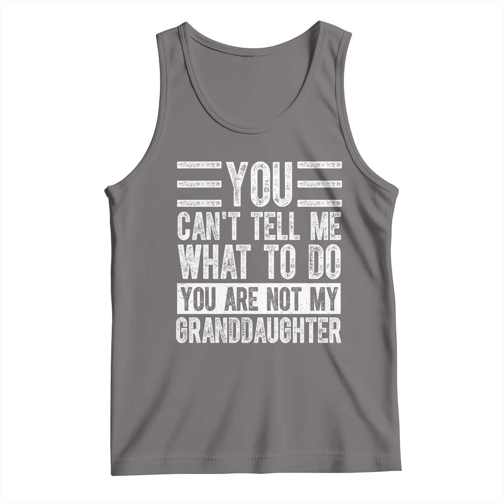 You Can't Tell Me What To Do You're Not My Granddaughter Tank Top Funny Grandpa Fathers Day TS10 Deep Heather Print Your Wear