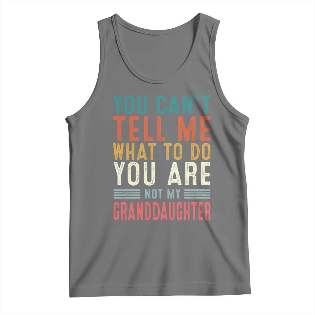You Can't Tell Me What To Do You're Not My Granddaughter Tank Top Funny Grandpa Grandfather Retro TS10 Black Heather Print Your Wear