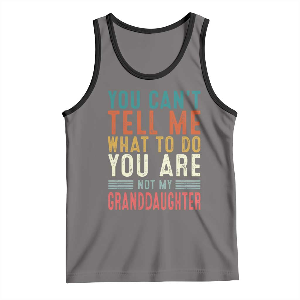 You Can't Tell Me What To Do You're Not My Granddaughter Tank Top Funny Grandpa Grandfather Retro TS10 Deep Heather Black Print Your Wear