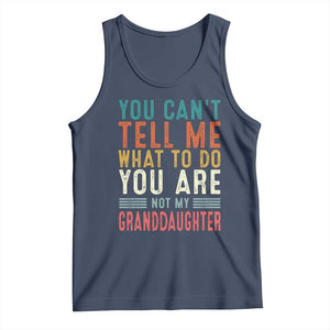 You Can't Tell Me What To Do You're Not My Granddaughter Tank Top Funny Grandpa Grandfather Retro TS10 Navy Print Your Wear