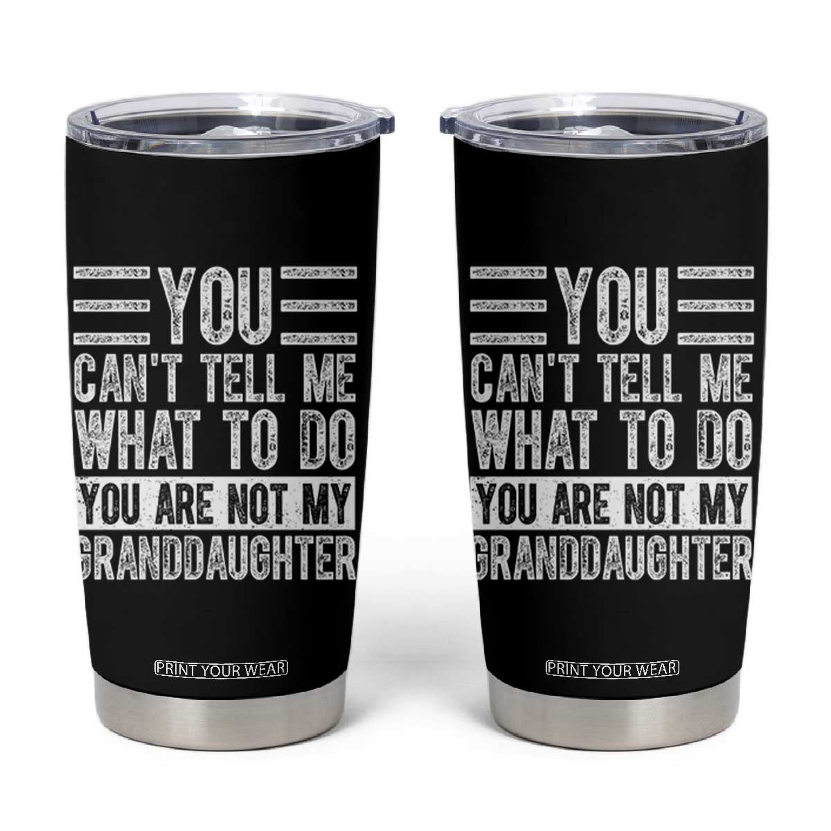 You Can't Tell Me What To Do You're Not My Granddaughter Tumbler Cup Funny Grandpa Fathers Day TS10 Black Print Your Wear