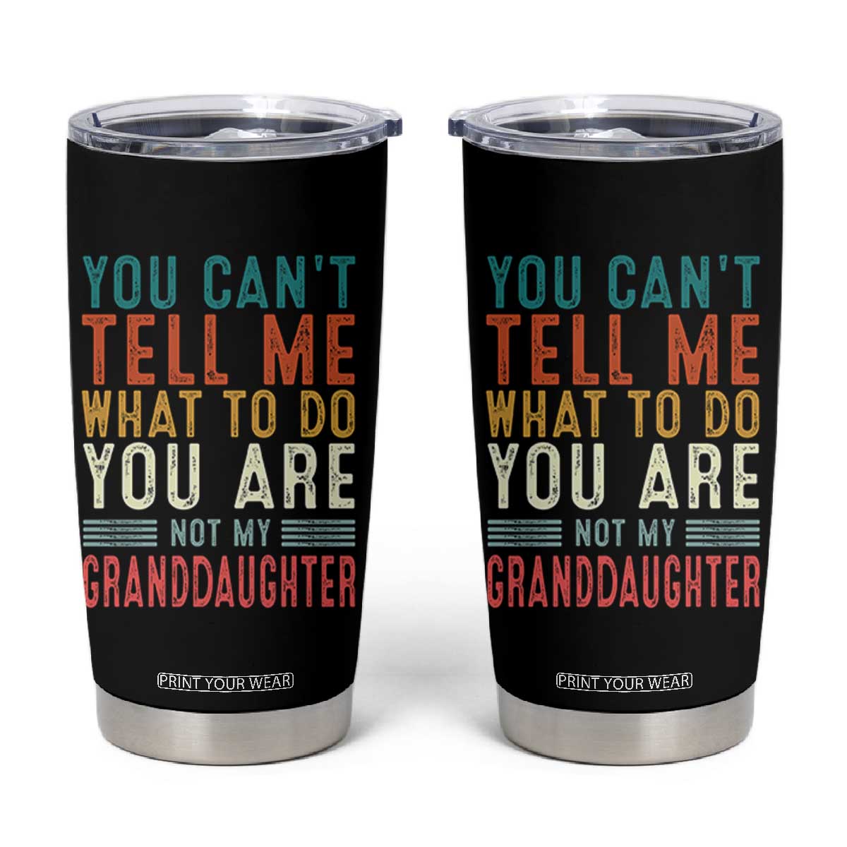 You Can't Tell Me What To Do You're Not My Granddaughter Tumbler Cup Funny Grandpa Grandfather Retro TS10 Black Print Your Wear
