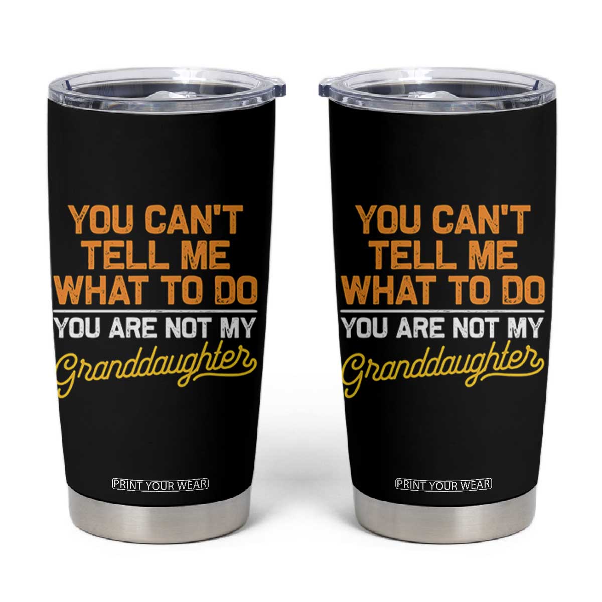 You Can't Tell Me What To Do You're Not My Granddaughter Tumbler Cup Funny Grandpa TS10 Black Print Your Wear