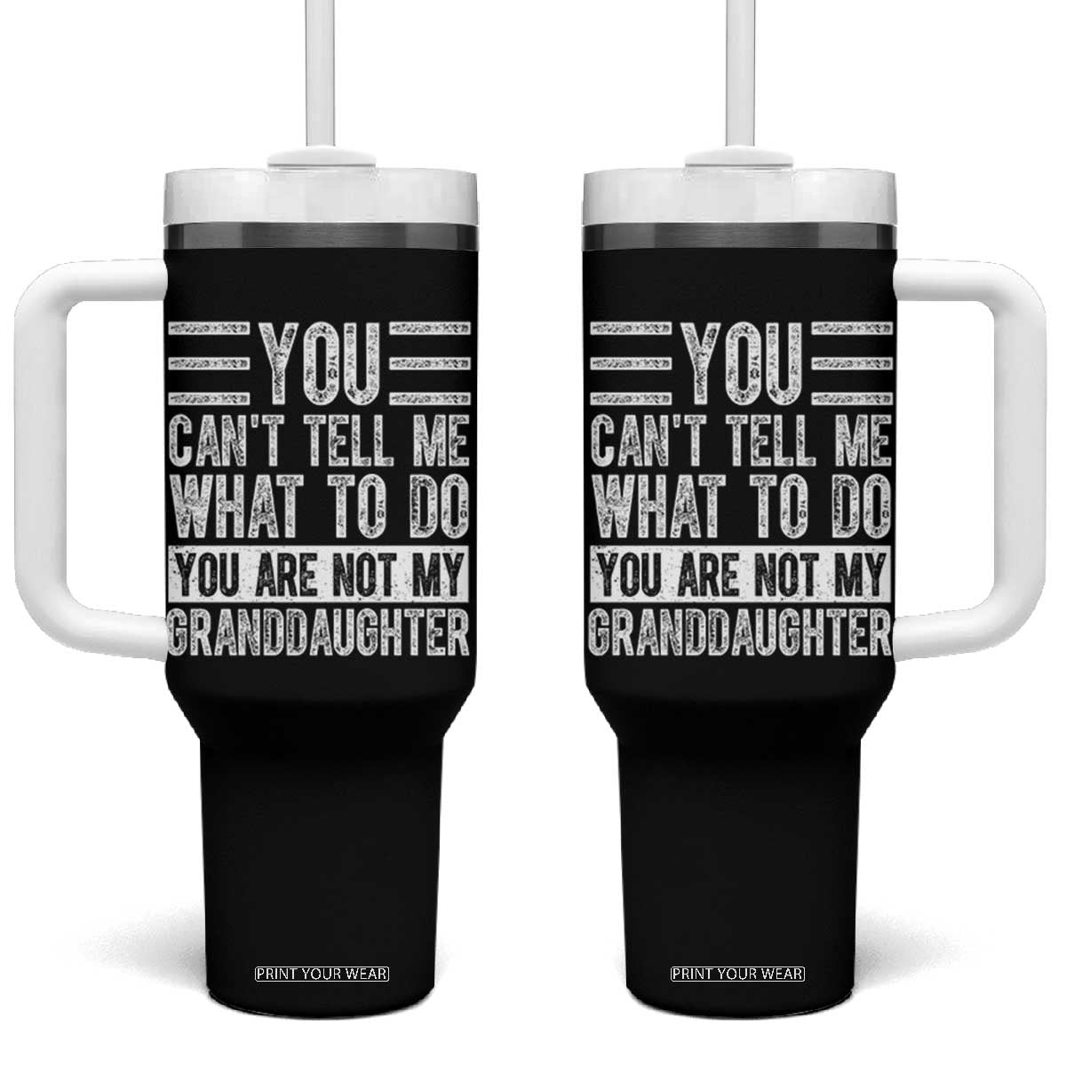 You Can't Tell Me What To Do You're Not My Granddaughter Tumbler With Handle Funny Grandpa Fathers Day TS10 One Size: 40 oz Black Print Your Wear