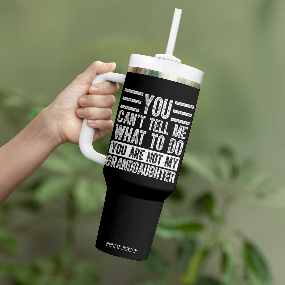 You Can't Tell Me What To Do You're Not My Granddaughter Tumbler With Handle Funny Grandpa Fathers Day TS10 Print Your Wear