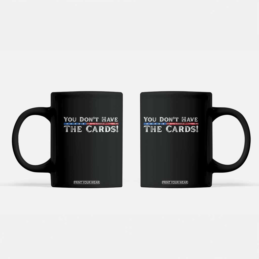 You Dont Have The Cards Coffee Mug Trump Saying Stars and Stripes TS02 Black Print Your Wear