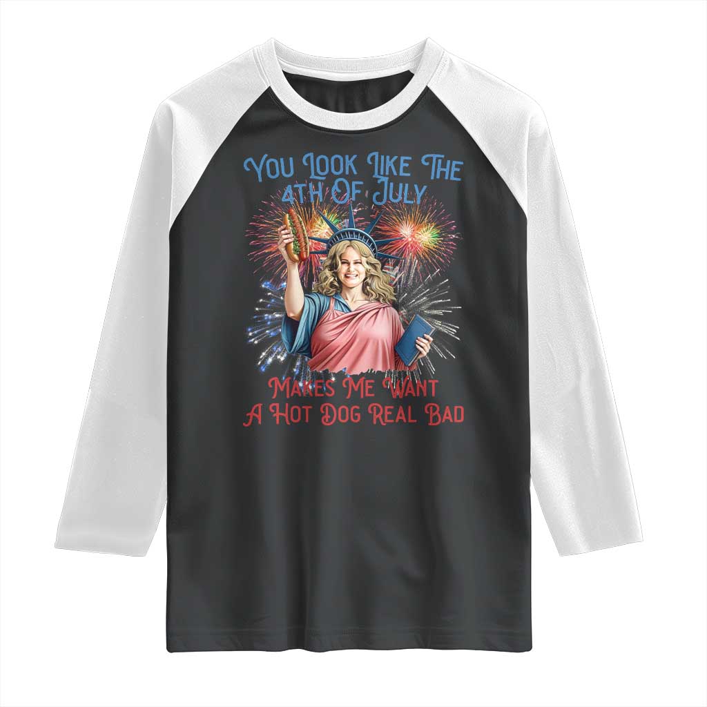 You Look Like The 4th Of July Makes Me Want A Hot Dog Real Bad Raglan Shirt Funny 4th July Hot Dog Meme TS10 Black White Print Your Wear