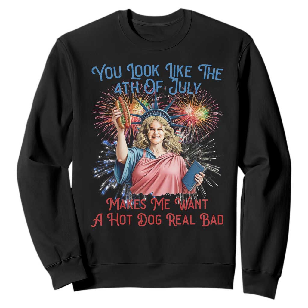 You Look Like The 4th Of July Makes Me Want A Hot Dog Real Bad Sweatshirt Funny 4th July Hot Dog Meme TS10 Black Print Your Wear