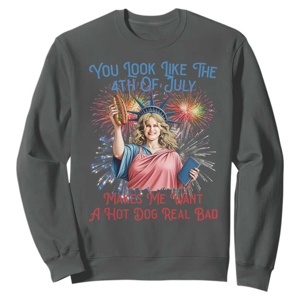 You Look Like The 4th Of July Makes Me Want A Hot Dog Real Bad Sweatshirt Funny 4th July Hot Dog Meme TS10 Dark Heather Print Your Wear