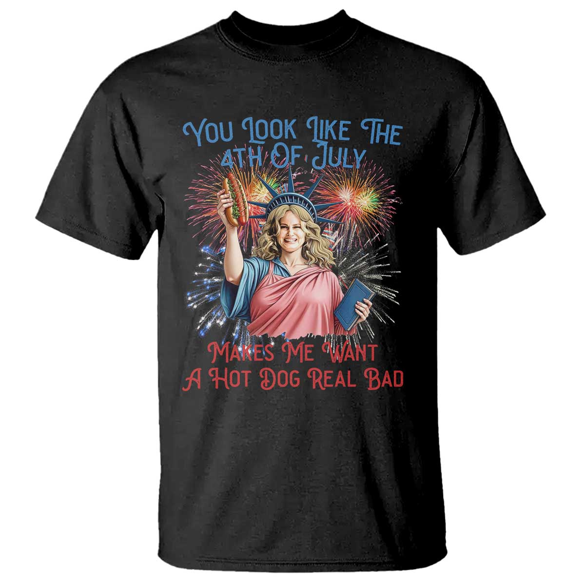 You Look Like The 4th Of July Makes Me Want A Hot Dog Real Bad T Shirt Funny 4th July Hot Dog Meme TS10 Black Print Your Wear