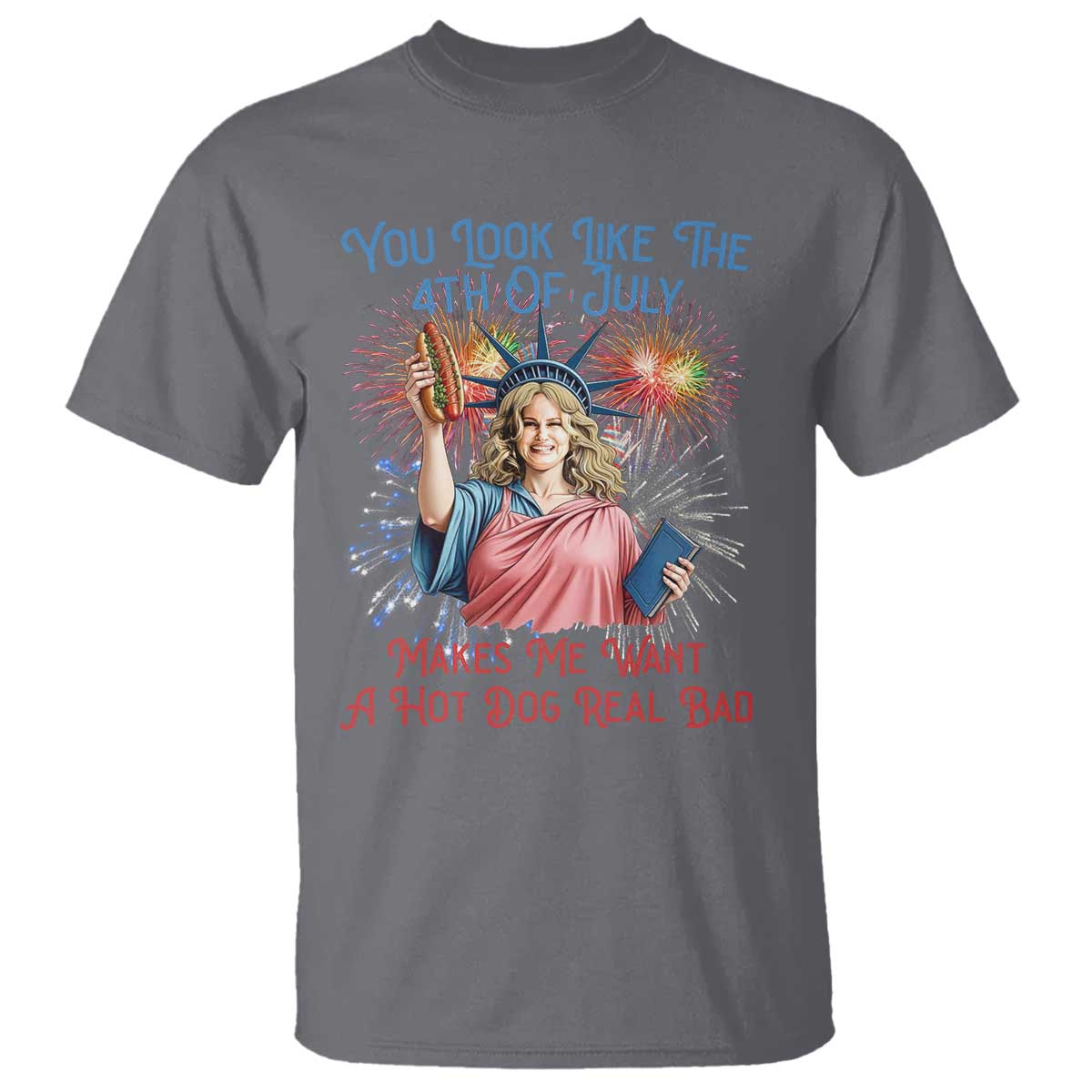 You Look Like The 4th Of July Makes Me Want A Hot Dog Real Bad T Shirt Funny 4th July Hot Dog Meme TS10 Charcoal Print Your Wear