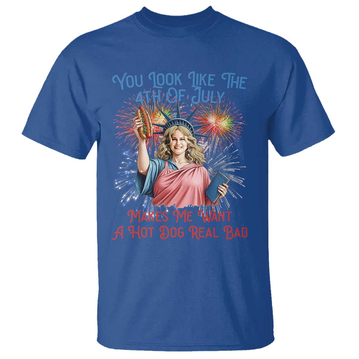 You Look Like The 4th Of July Makes Me Want A Hot Dog Real Bad T Shirt Funny 4th July Hot Dog Meme TS10 Royal Blue Print Your Wear