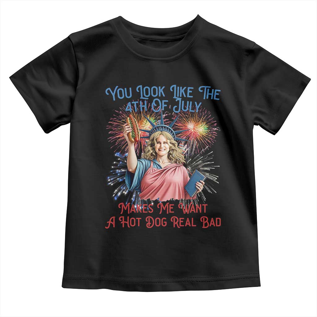 You Look Like The 4th Of July Makes Me Want A Hot Dog Real Bad Toddler T Shirt Funny 4th July Hot Dog Meme TS10 Black Print Your Wear