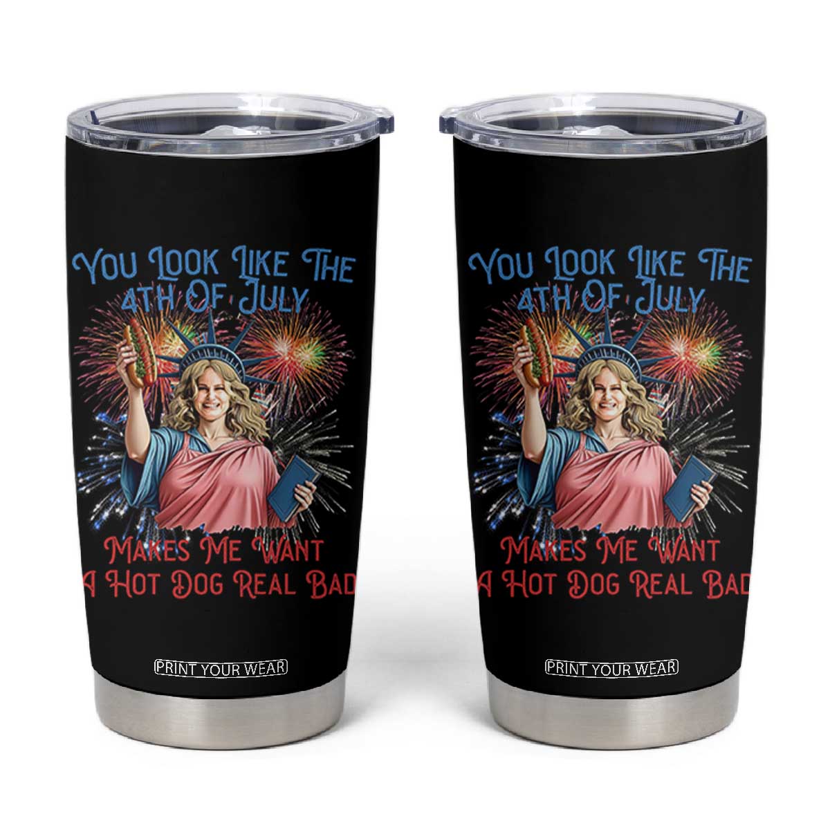 You Look Like The 4th Of July Makes Me Want A Hot Dog Real Bad Tumbler Cup Funny 4th July Hot Dog Meme TS10 20oz Black Print Your Wear