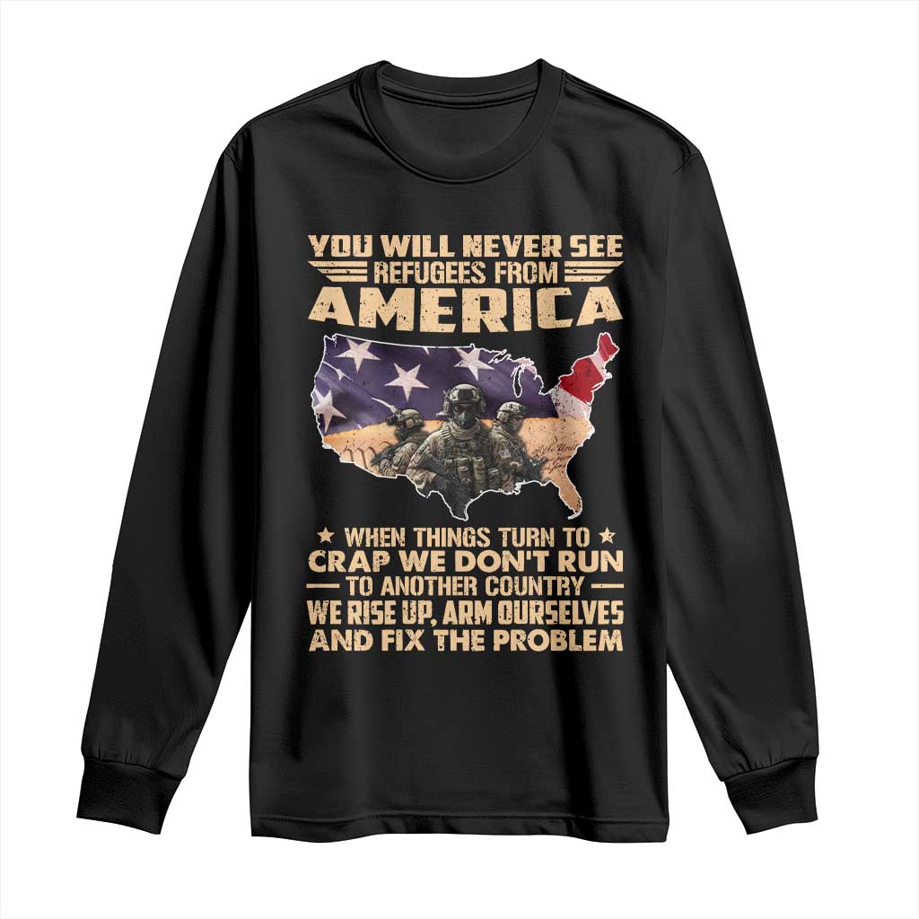You Will Never See Refugees From America When Things Turn To Long Sleeve Shirt TS11 Black Print Your Wear