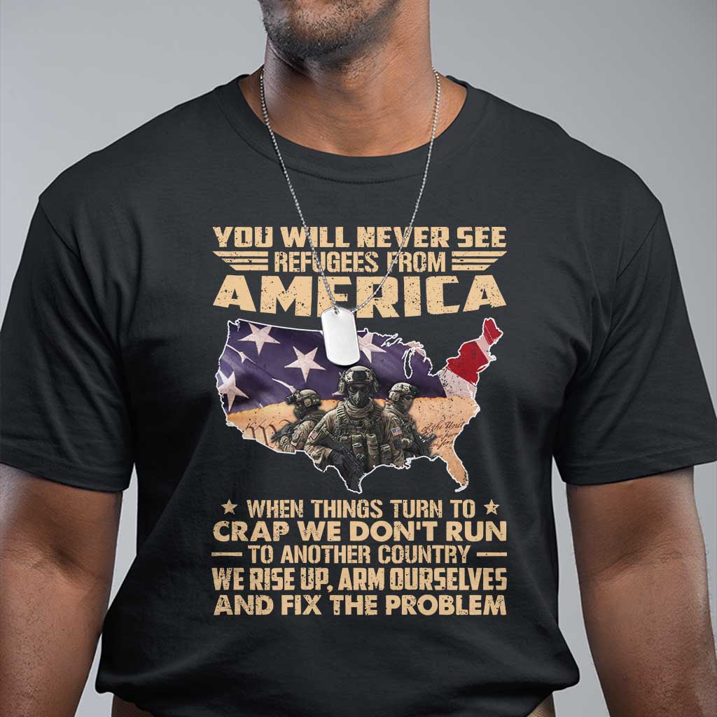 You Will Never See Refugees From America When Things Turn To T Shirt TS11 Black Print Your Wear