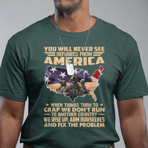 You Will Never See Refugees From America When Things Turn To T Shirt TS11 Dark Forest Green Print Your Wear