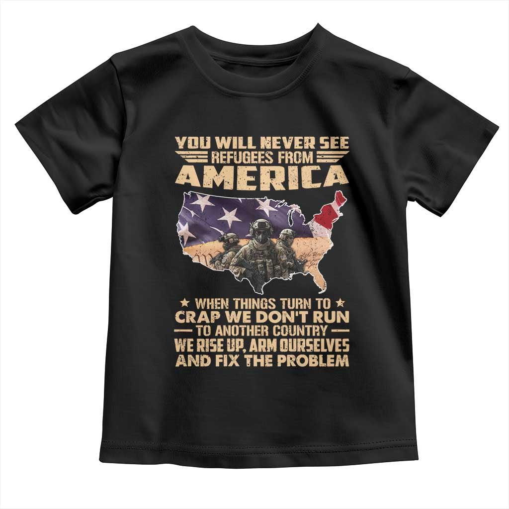 You Will Never See Refugees From America When Things Turn To Toddler T Shirt TS11 Black Print Your Wear