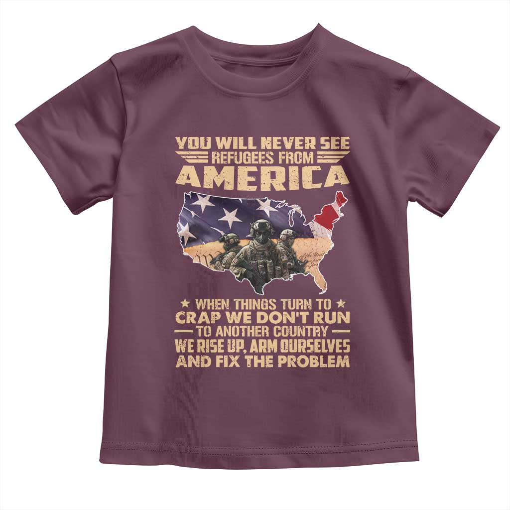 You Will Never See Refugees From America When Things Turn To Toddler T Shirt TS11 Maroon Print Your Wear