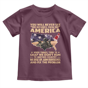 You Will Never See Refugees From America When Things Turn To Toddler T Shirt TS11 Maroon Print Your Wear