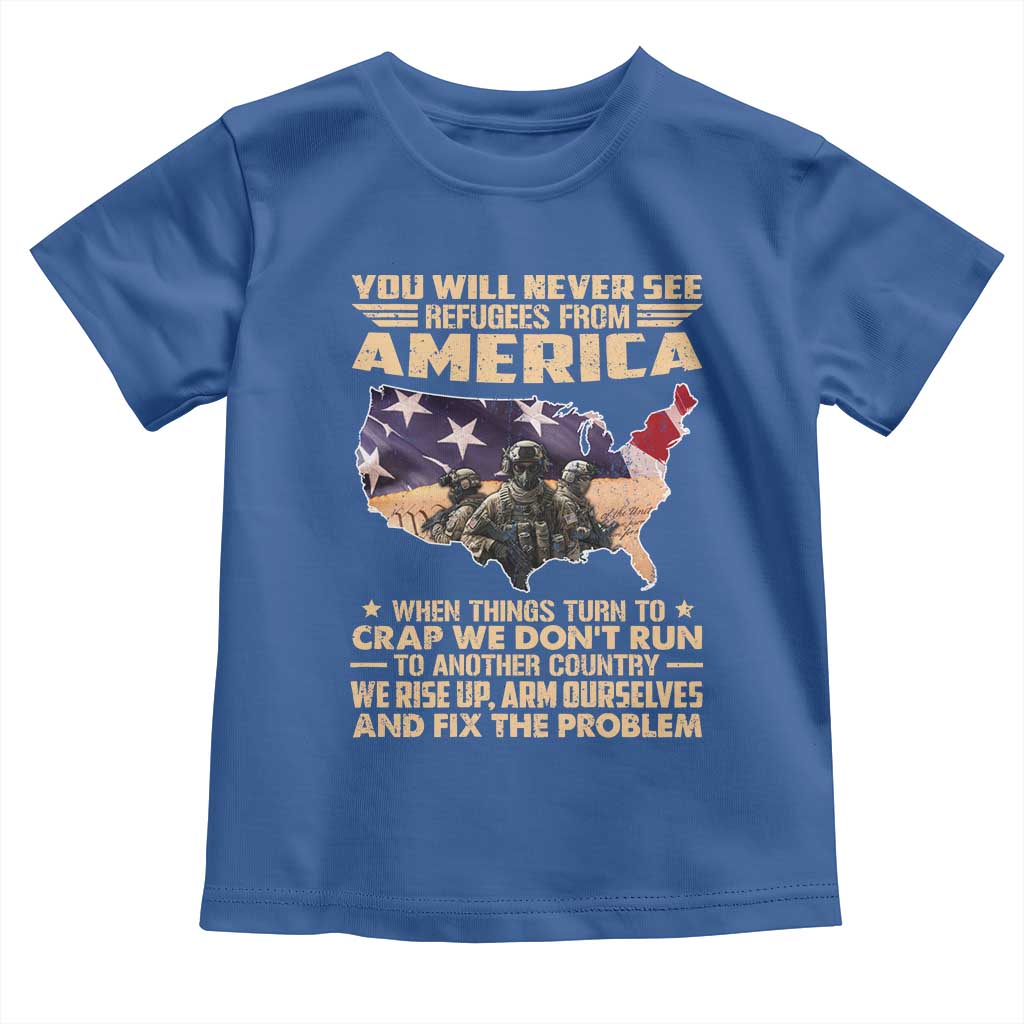 You Will Never See Refugees From America When Things Turn To Toddler T Shirt TS11 Royal Blue Print Your Wear