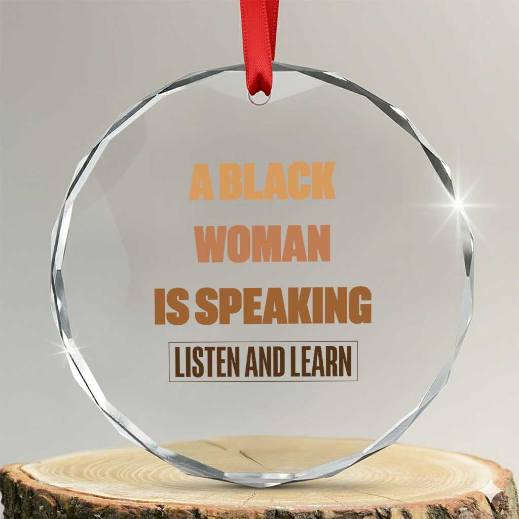 A Black Woman Is Speaking Listen And Learn Crystal Glass Ornament Black History Month TS10 Transparent Glass 3'' Circle Print Your Wear