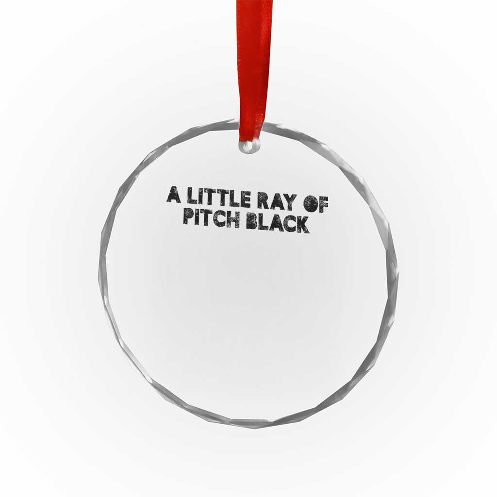 A Little ray of Pitch Black Crystal Glass Ornament Sarcasm Halloween Dark Humor TS10 Transparent Glass 3'' Circle Print Your Wear