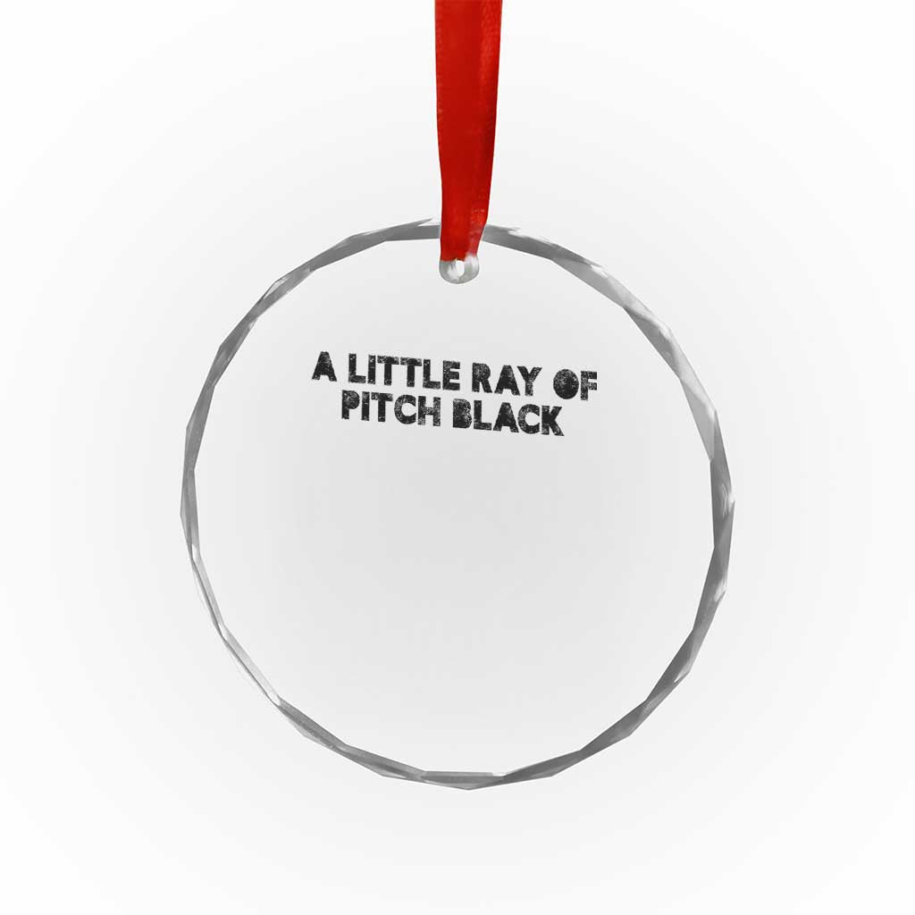 A Little ray of Pitch Black Crystal Glass Ornament Sarcasm Halloween Dark Humor TS10 Print Your Wear