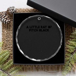 A Little ray of Pitch Black Crystal Glass Ornament Sarcasm Halloween Dark Humor TS10 Print Your Wear