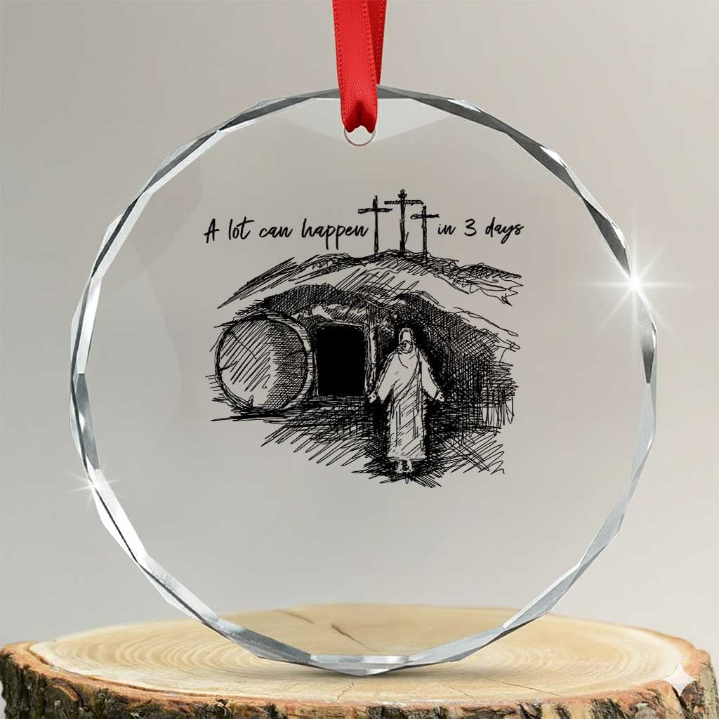 A Lot Can Happen In 3 Days Crystal Glass Ornament Easter Day Good Friday Religious Christian TS11 Transparent Glass 3'' Circle Print Your Wear