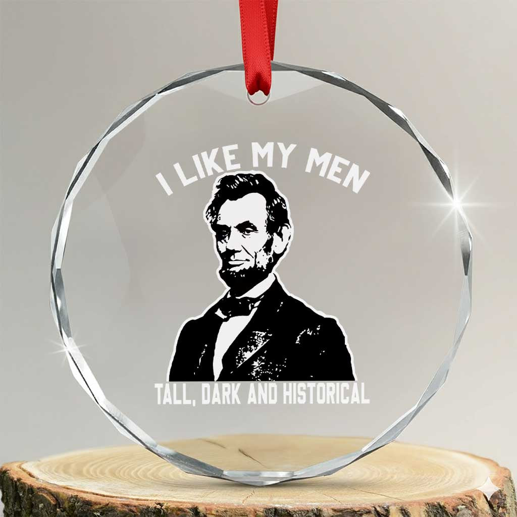 Abraham Lincoln American History Crystal Glass Ornament I Like My Men Tall Dark and Historical TS14 Transparent Glass 3'' Circle Print Your Wear