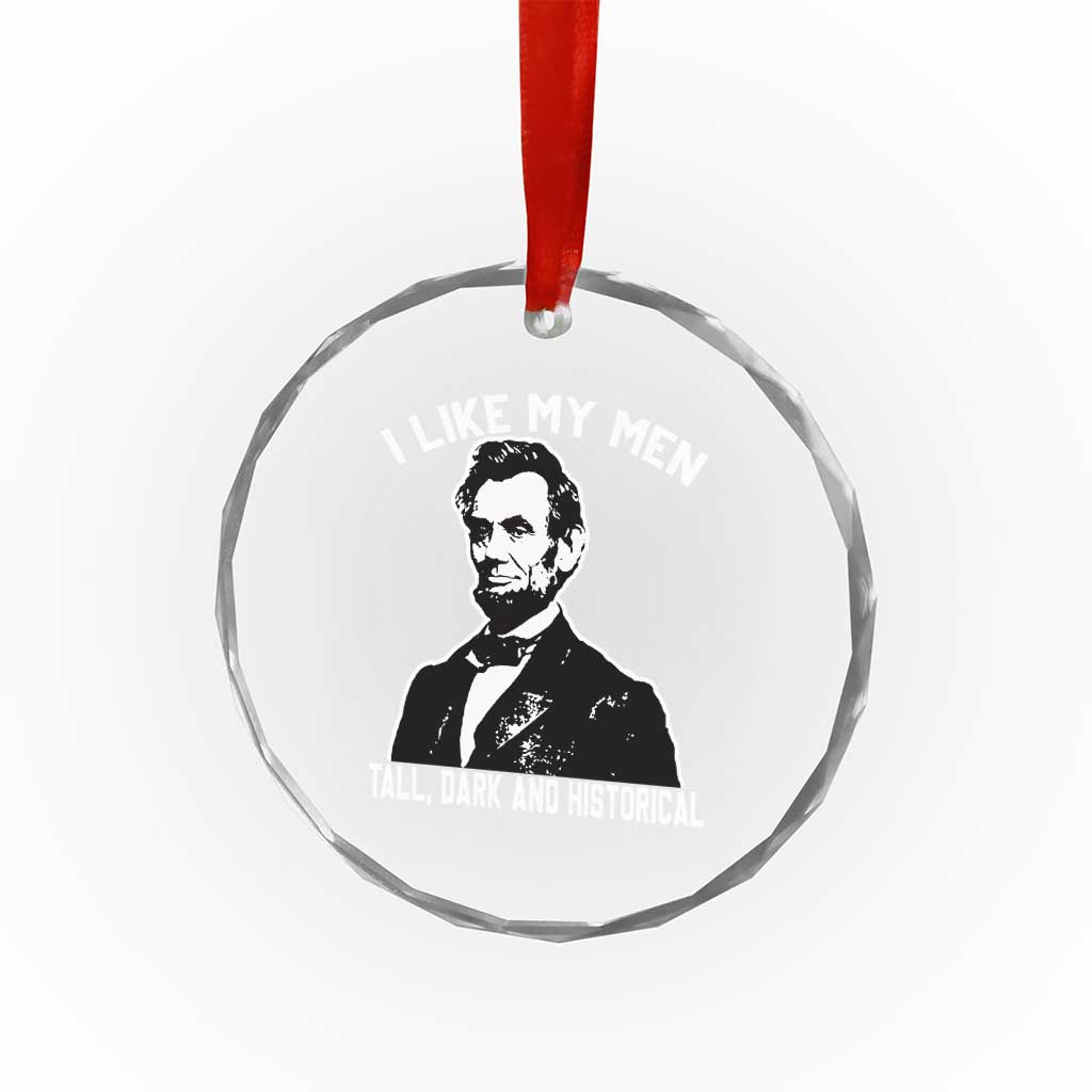Abraham Lincoln American History Crystal Glass Ornament I Like My Men Tall Dark and Historical TS14 Print Your Wear