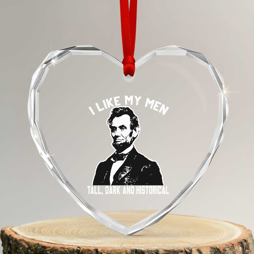 Abraham Lincoln American History Heart Crystal Glass Ornament I Like My Men Tall Dark and Historical TS14 Transparent Glass 3'' Heart Print Your Wear